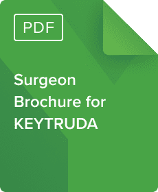 Download a Surgeon Brochure to Identify Eligible Patients for KEYTRUDA® (pembrolizumab) in NSCLC, TNBC, RCC, and Melanoma